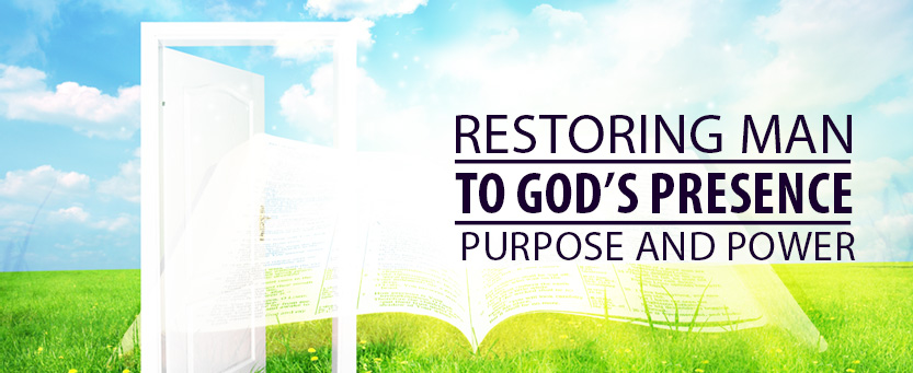 Restoring Man to God's Presence Purpose and Power